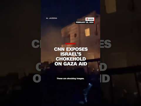 CNN exposes Israel's chokehold on Gaza aid