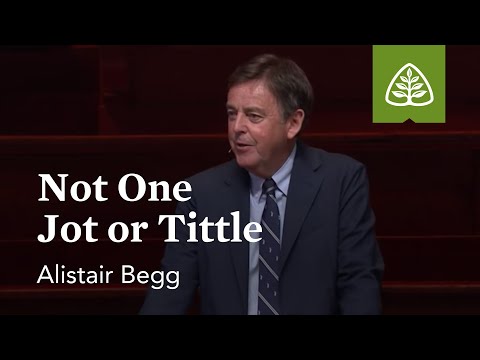 Alistair Begg: Not One Jot or Tittle