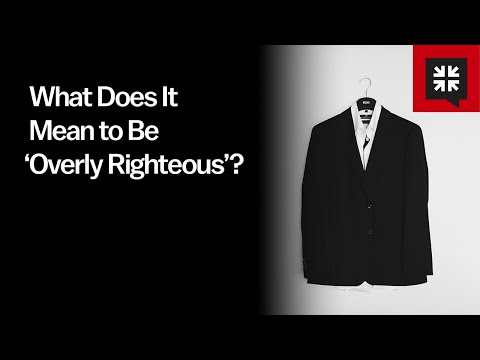 What Does It Mean to Be ‘Overly Righteous’?