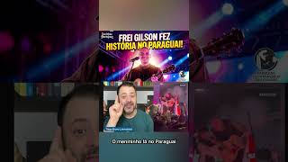 FREI GILSON FEZ HISTÓRIA NO PARAGUAI!!!