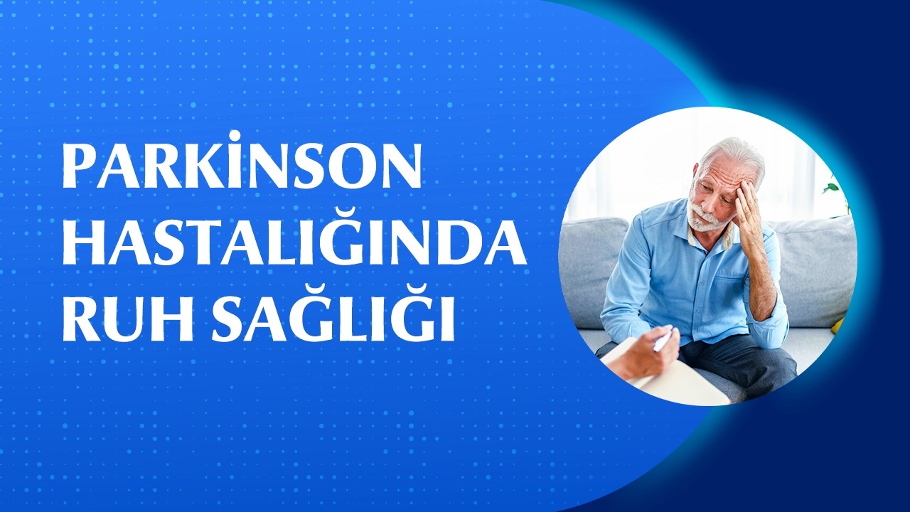 Parkinson Hastalığında Psikolojik Durum ve Tedavi Yaklaşımları