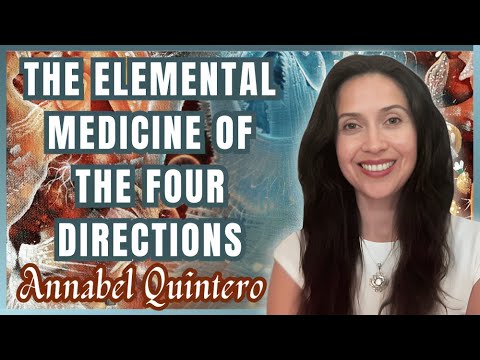 The Elemental Medicine of the Four Directions with Annabel Quintero
