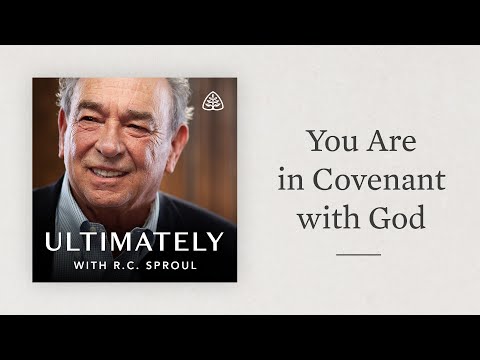 You Are in Covenant with God: Ultimately with R.C. Sproul