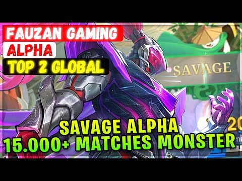 SAVAGE!! 15.000+ Matches Monster Alpha [ Top 2 Global Alpha ] Fauzan Gaming - Mobile Legends Build