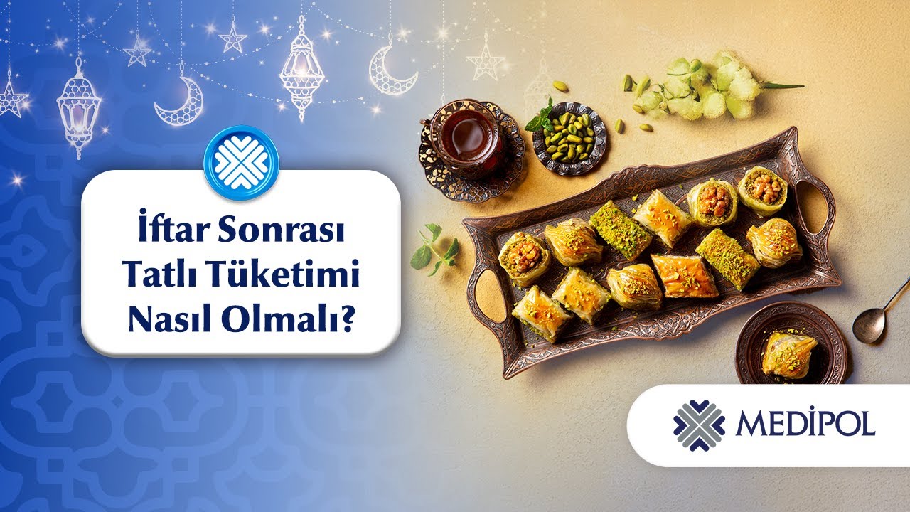 İftar Sonrası Tatlı Tüketimi Nasıl Olmalı?