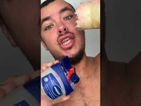 never use too much Vaseline on your face!