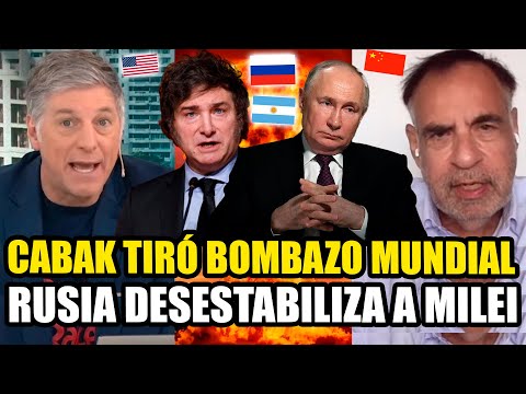 CABAK TIRÓ BOMBAZO MUNDIAL "RUSIA ESTA DESESTABILIZANDO AL GOBIERNO DE MILEI"