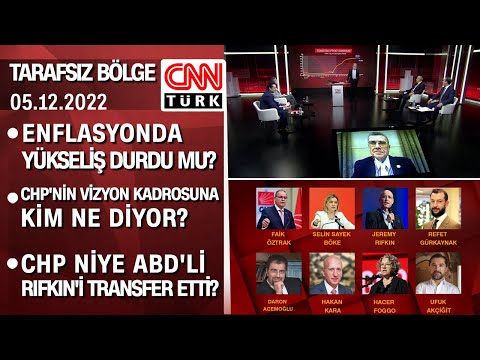 Enflasyonda yükseliş durdu mu? CHP'nin vizyon kadrosuna kim ne diyor? - Tarafsız Bölge 05.12.2022