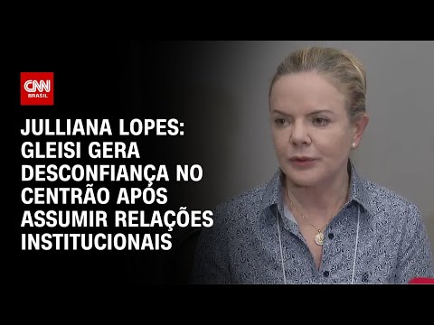 ​Julliana Lopes: Gleisi gera desconfiança no Centrão após assumir Relações Institucionais | CNN ARENA