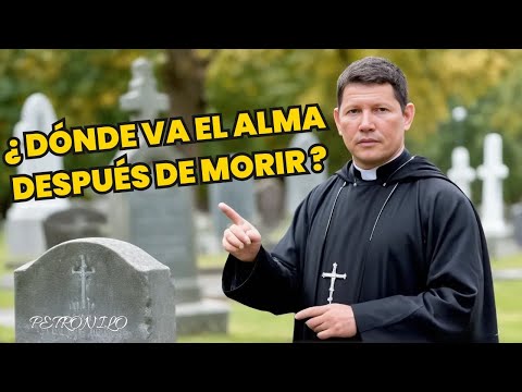 ¿A Dónde va el Alma al Morir? Padre Luis Toro