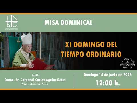 Misa Dominical del Emmo. Sr. Cardenal Carlos Aguiar Retes, 14 de junio de 2026, 12:00 h.