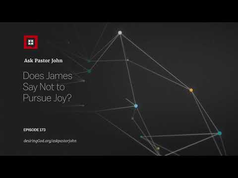 Does James Say Not to Pursue Joy? // Ask Pastor John