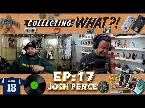 Collecting What?! #17 - Josh Pence (Youtuber, Collector)