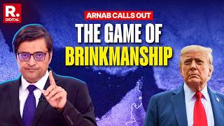 Arnab On Iran Deadlock: World Suffers In Trump's Game of Brinkmanship