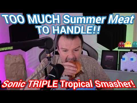 DSP Is OVERSTUFFED With Summer Meat! DSP Tries It Ep. 268 - Sonic TRIPLE Tropical Smasher & More!