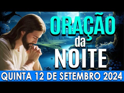 🌙ORAÇÃO DA NOITE DE HOJE Quinta, 12 DE SETEMBRO DE 2024 | CURA E LIBERTAÇÃO