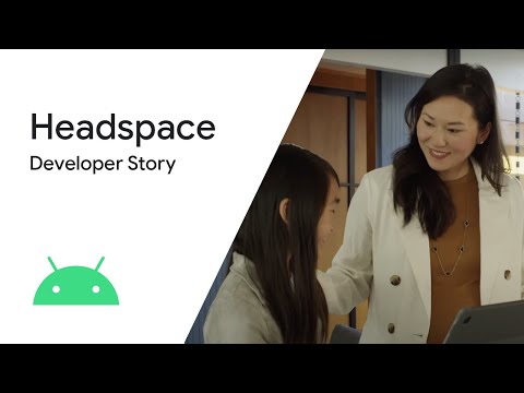 Android Developer Story: Headspace drive business growth by investing in Android app quality