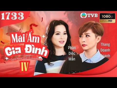 Mái Ấm Gia Đình phần 4 tập 1733 | Lưu Đan, Lữ Tuệ Nghi, Đằng Lệ Danh | TVB