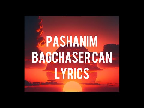 Pashanim Bagchaser Can Lyrics