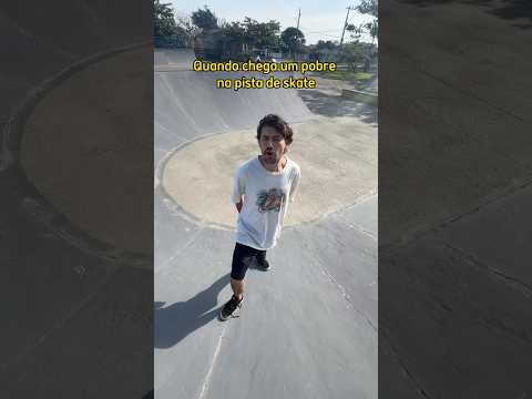QUANDO CHEGA UM POBRE NA PISTA DE SKATE #shorts