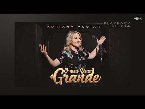 Adriana Aguiar - Meu Deus é Grande | Playback Com Letra