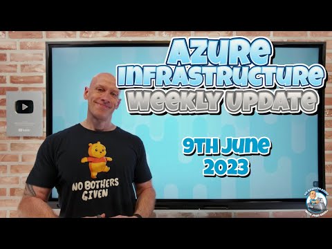 Azure Infrastructure Weekly Update - 9th June 2023