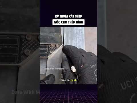 Kỹ thuật cắt ghép góc cho thép hình