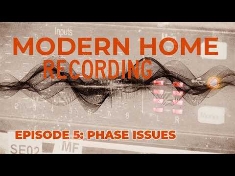 MODERN HOME RECORDING EP 5: Phase Issues