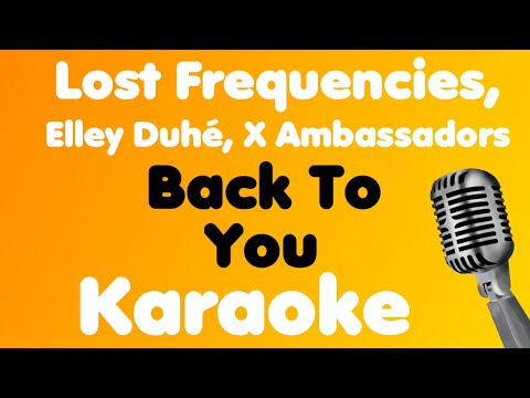 Lost Frequencies, Elley Duhé, X Ambassadors • Back To You • Karaoke