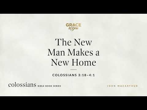 The New Man Makes a New Home (Colossians 3:18–4:1) [Audio Only]