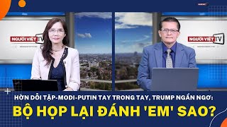 Hờn dỗi Tập-Modi-Putin tay trong tay, Trump ngẩn ngơ: Bộ họp lại đánh 'em' sao?