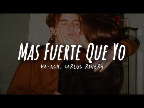 HA-ASH, Carlos Rivera - Más Fuerte Que Yo (LETRA)