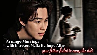 Arrange Marriage With Introvert Mafia Husband After Your Father Failed To Repay The Debt | Jimin ff
