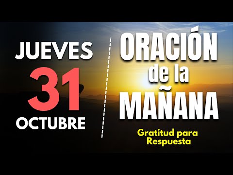 🔥Oracion de la mañana de hoy Jueves 31 de Octubre 2024 | Gratitud para Respuesta