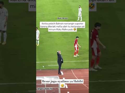 MOMEN KETIKA PELATIH BAHRAIN NANTANGIN SUPORTER KARENA DITERIAKI MAFIA. BESAR JUGA NYALIMU YA HABIBI