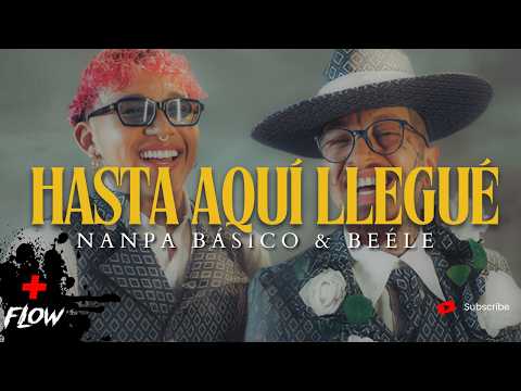 Nanpa Básico & Beéle - Hasta Aquí Llegué (Video/Lyrics)
