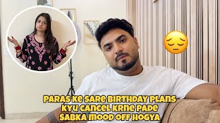 Paras Ke sare Birthday Plans Kyu cancel Krne pade? sabka Mood Off Hogya😔😖