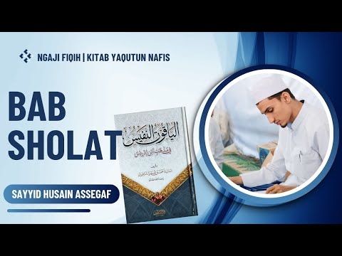 52. Fiqih | Yaqutun Nafis | Bab Sholat (1) | Sayyid Husain Assegaf