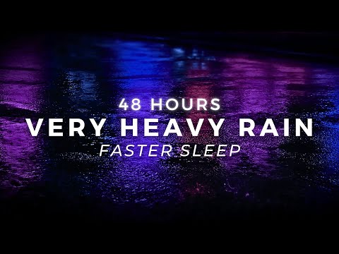 48 Hours Heavy Rain to Sleep FAST - Powerful Rain to Stop Insomnia