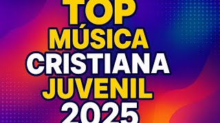TOP Música CRISTIANA Juvenil 2025 🙌 | los MEJORES Cantos Cristianos Para JÓVENES ✨ (hits 2025-2026)