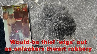 Would-be thief 'wigs' out as onlookers thwart robbery