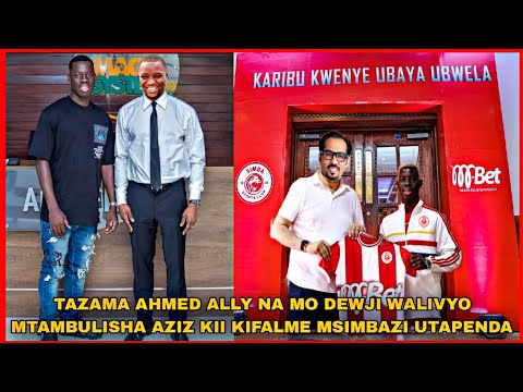TAZAMA AHMED ALLY NA MO DEWJI WALIVYO MTAMBULISHA AZIZ KII KIFALME MSIMBAZI UTAPENDA