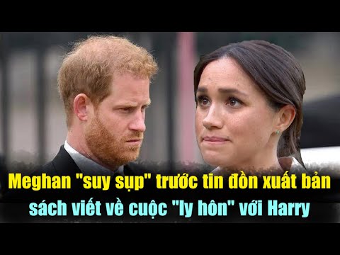 Meghan Markle "suy sụp" trước tin đồn xúc tiến xuất bản sách viết về cuộc ly hôn với Harry