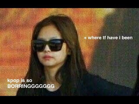 kpop is so BORRINGGGGGGG