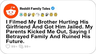 I Filmed My Brother Hurting His Girlfriend And Got Him Jailed. My Parents... - Reddit Family Tales