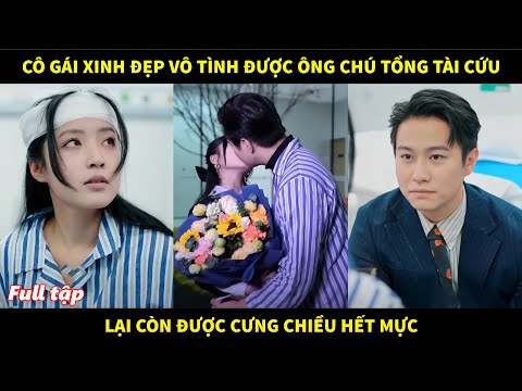 Cô gái xinh đẹp vô tình được ông chú tổng tài cứu thoát lại còn được cưng chiều hết mực