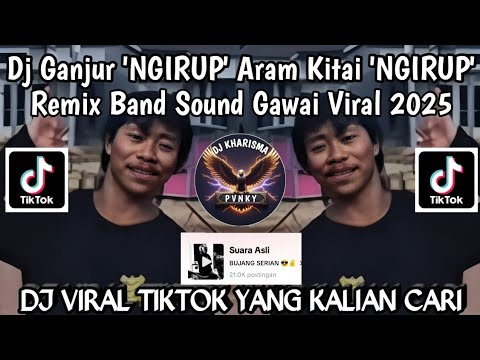 DJ GANJUR REMIX BAND NGIRUP ARAM KITAI NGIRUP X DAYANG KUMANG MUALANG SOUND GAWAI VIRAL TIKTOK 2025