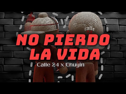 Calle 24 x Chuyin - No Pierdo La Vida (Letra)