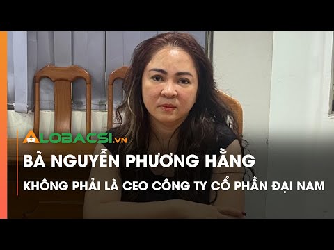Bất Ngờ Với Chức Danh Của Bà Nguyễn Phương Hằng Tại Đại Nam?