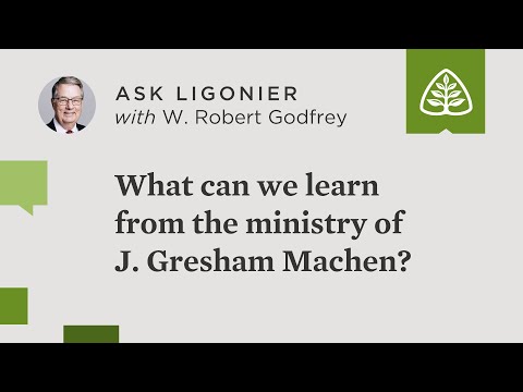 What can we learn from the ministry of J. Gresham Machen?